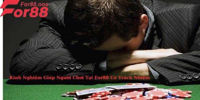 Kinh Nghiệm Giúp Người Chơi Tại For88 Có Trách Nhiệm